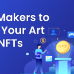 Best NFT Makers to Turn Your Art Into NFTs